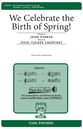 We Celebrate the Birth of Spring! SATB choral sheet music cover